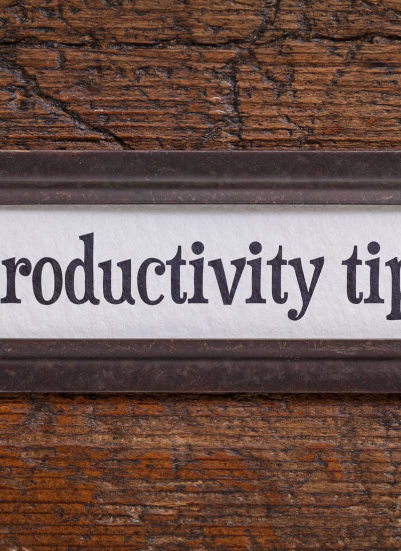 7 tips to quickly become more productive